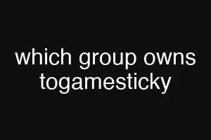 which group owns togamesticky